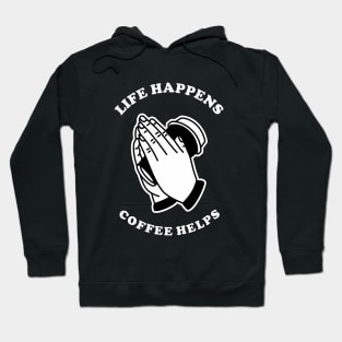 Life Happens Coffee Helps Hoodie